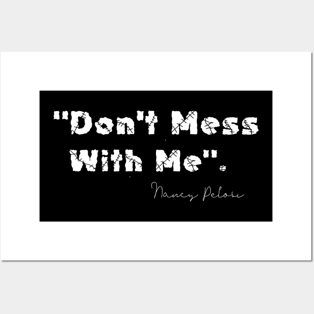 Don't mess with Me Nancy Pelosi Wall Art by DMarts